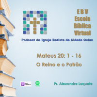 Escola Bíblica Virtual: Mateus 20: 1 - 16 O Reino e o Patrão #1 