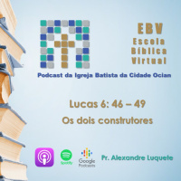 Escola Bíblica Virtual: Lucas 6: 46 - 49 Os dois construtores #3