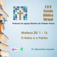 Escola Bíblica Virtual: Mateus 20: 1 - 16 O Reino e o Patrão #5