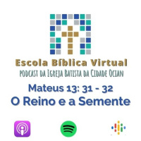 Escola Bíblica Virtual: Mateus 13: 31 - 32 O Reino e a Semente #4