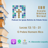 Escola Bíblica Virtual: Lucas 12: 13 - 21 O Pobre homem rico #3