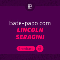 Pioneiros do branding com Lincoln Seragini - Brandster | Brandcast