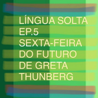 EP.5 - Sexta-feira do Futuro de Greta Thunberg