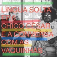 EP.6 - Chico César e a Conversa com as Vaquinhas