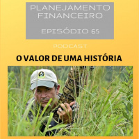 Ep 65 - O valor de uma história