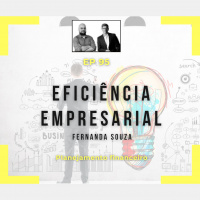 Ep 95 - Eficiência empresarial com Fernanda Souza