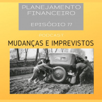 Ep 77 - Mudanças e imprevistos