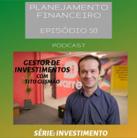 Ep 50 - Gestor de Investimento - Tito Gusmão