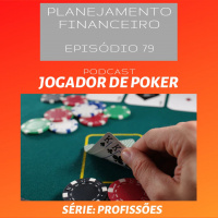Ep 79 - Jogador de Poker