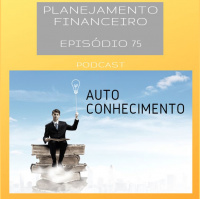 Ep 75 - Autoconhecimento financeiro