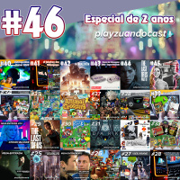 Playzuandocast 46 – Especial 2 anos