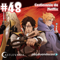 Playzuandocast 48 – Castlevania da Netflix