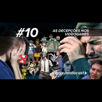 Playzuandocast 10 – As decepções nos videogames