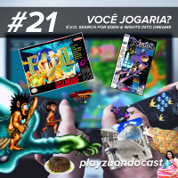 Playzuandocast 21 – Você Jogaria? E.V.O. Search for Eden  Nights into Dreams
