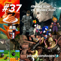 Playzuandocast 37 – Remake bom vs Remake ruim
