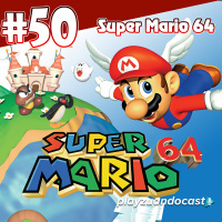 Playzuandocast 50 – Super Mario 64
