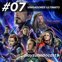 Playzuandocast 07 –  Vingadores Ultimato