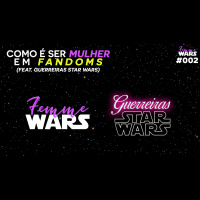 Femme Wars 002: Como é ser mulher em fandoms