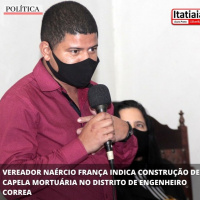 VEREADOR NAÉRCIO FRANÇA INDICA CONSTRUÇÃO DE CAPELA MORTUÁRIA NO DISTRITO DE ENGENHEIRO CORREA