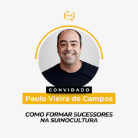 COMO FORMAR SUCESSORES NA SUINOCULTURA - Paulo Vieira de Campos | Ep. 341