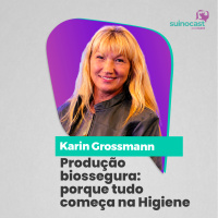 PRODUÇÃO BIOSSEGURA: PORQUE TUDO COMEÇA NA HIGIENE - Karin Grossmann | Ep. 387