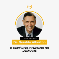 O TRIPÉ NEGLIGENCIADO DO DESMAME - Dr. Geraldo Alberton | Ep. 344