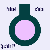 PODCAST ICÔNICO - Episódio 07 - Mudanças tour