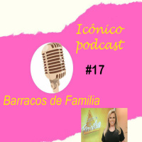 PODCAST ICÔNICO - #17 - Barracos de família