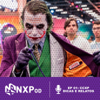 CCXP - Dicas e Relatos - NXPod