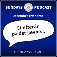 SUNDAY PODCAST - SPECIAL: DECEMBER-TRÆNERNE - ET EFTERÅR PÅ DET JÆVNE