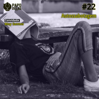Papo Delas #22 - Autossabotagem