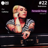 SobreIsso #22 – Fernanda Young por Cafeína