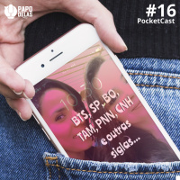 PocketCast Papo Delas #16 - BTS, SP, BO, TAM, PNN, CNH e outras siglas...