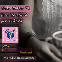 Papo Delas SobreIsso #11 - Era Normal