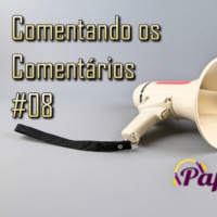 Comentando os Comentários #08 – Papo Delas #14 – A Festa da Democracia