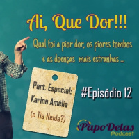 Papo Delas Podcast #12- Ai que dor!
