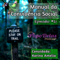 Papo Delas #21 – Manual da Convivência Social