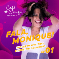 #01 - Fala,Monique! Porque me afastei do ecossistema de startups 