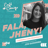 #04 - Fala,Jheny! Carreira com Propósito.