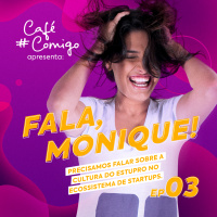 #03 - Fala,Monique! Precisamos falar sobre a cultura do estupro no ecossistema de startups. 