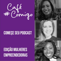 Episódio Especial do Workshop Comece seu podcast - edição mulheres empreendedoras