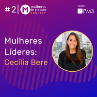 #2 Mulheres Líderes: Cecília Bere, Founder e CEO da Fala Criativa