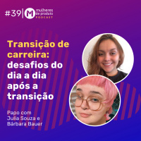 #39 Transição de Carreira: Desafios do dia a dia após transição