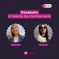 #104 Desabafo: Falácia da Meritocracia