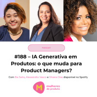 #188 - IA Generativa em Produtos: o que muda para Product Managers?