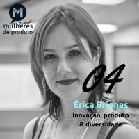 #04 Érica Briones /Inovação /MdP