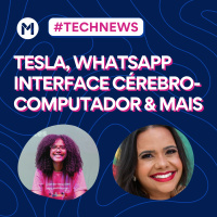 #137 Tech News - Tesla, Whatsapp, Interface cérebro-computador amp mais..