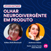 #115 - Olhar Neurodivergênte em Produto
