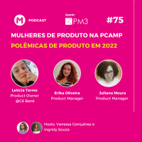 #75 Mulheres de Produto na Pcamp: Polêmicas de Produto em 2022