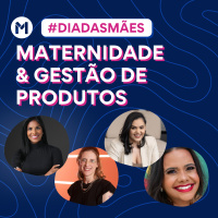 #130 Maternidade amp Gestão de Produtos